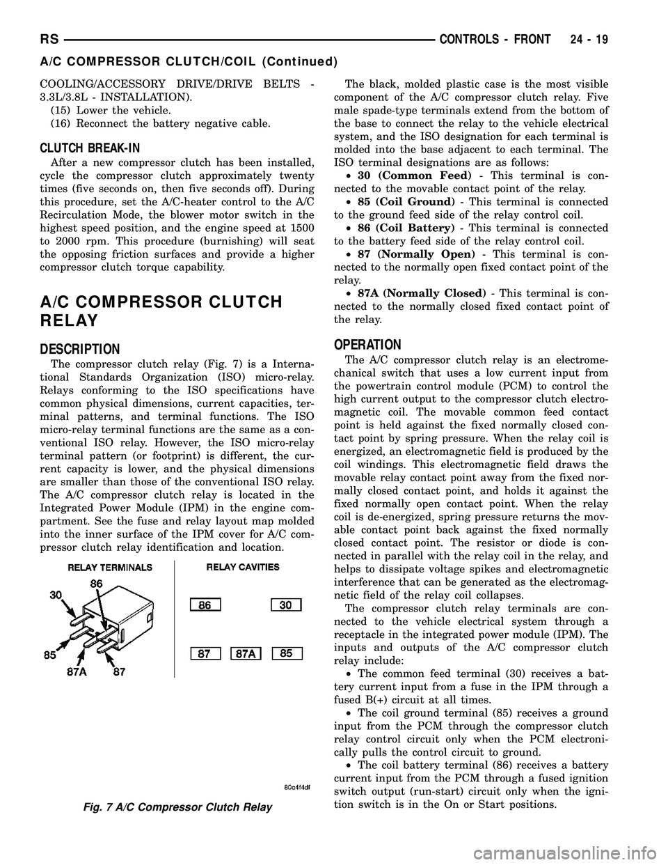 DODGE TOWN AND COUNTRY 2004  Service Manual COOLING/ACCESSORY DRIVE/DRIVE BELTS -
3.3L/3.8L - INSTALLATION).
(15) Lower the vehicle.
(16) Reconnect the battery negative cable.
CLUTCH BREAK-IN
After a new compressor clutch has been installed,
cy