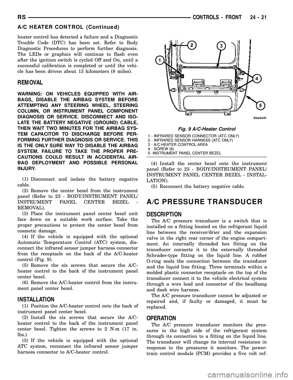 DODGE TOWN AND COUNTRY 2004  Service Manual heater control has detected a failure and a Diagnostic
Trouble Code (DTC) has been set. Refer to Body
Diagnostic Procedures to perform further diagnosis.
The LEDs or graphics will continue to flash ev