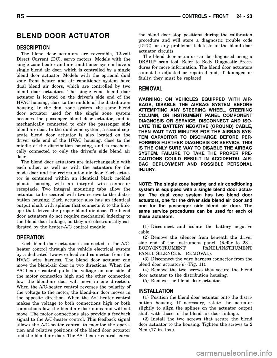 DODGE TOWN AND COUNTRY 2004  Service Manual BLEND DOOR ACTUATOR
DESCRIPTION
The blend door actuators are reversible, 12-volt
Direct Current (DC), servo motors. Models with the
single zone heater and air conditioner system have a
single blend ai