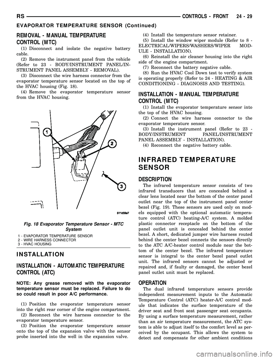 DODGE TOWN AND COUNTRY 2004 Service Manual REMOVAL - MANUAL TEMPERATURE
CONTROL (MTC)
(1) Disconnect and isolate the negative battery
cable.
(2) Remove the instrument panel from the vehicle
(Refer to 23 - BODY/INSTRUMENT PANEL/IN-
STRUMENT PAN DODGE TOWN AND COUNTRY 2004 Service Manual REMOVAL - MANUAL TEMPERATURE
CONTROL (MTC)
(1) Disconnect and isolate the negative battery
cable.
(2) Remove the instrument panel from the vehicle
(Refer to 23 - BODY/INSTRUMENT PANEL/IN-
STRUMENT PAN