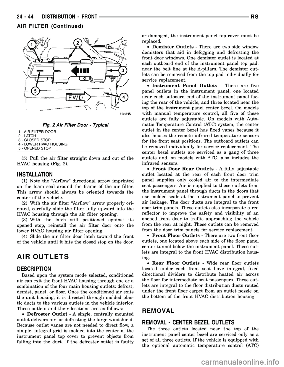 DODGE TOWN AND COUNTRY 2004  Service Manual (5) Pull the air filter straight down and out of the
HVAC housing (Fig. 2).
INSTALLATION
(1) Note the ªAirflowº directional arrow imprinted
on the foam seal around the frame of the air filter.
This 