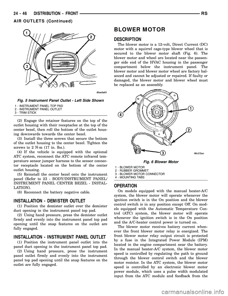 DODGE TOWN AND COUNTRY 2004  Service Manual (2) Engage the retainer features on the top of the
outlet housing with their receptacles at the top of the
center bezel, then roll the bottom of the outlet hous-
ing downwards towards the center bezel