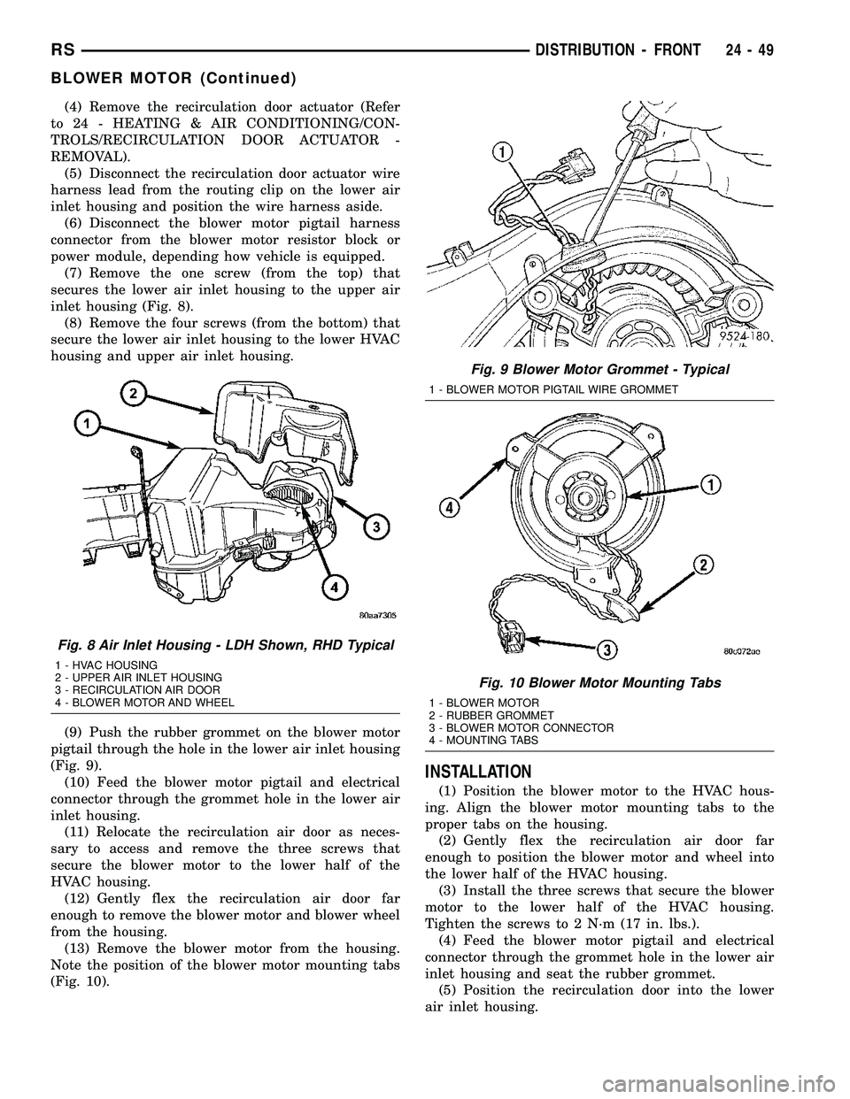 DODGE TOWN AND COUNTRY 2004  Service Manual (4) Remove the recirculation door actuator (Refer
to 24 - HEATING & AIR CONDITIONING/CON-
TROLS/RECIRCULATION DOOR ACTUATOR -
REMOVAL).
(5) Disconnect the recirculation door actuator wire
harness lead