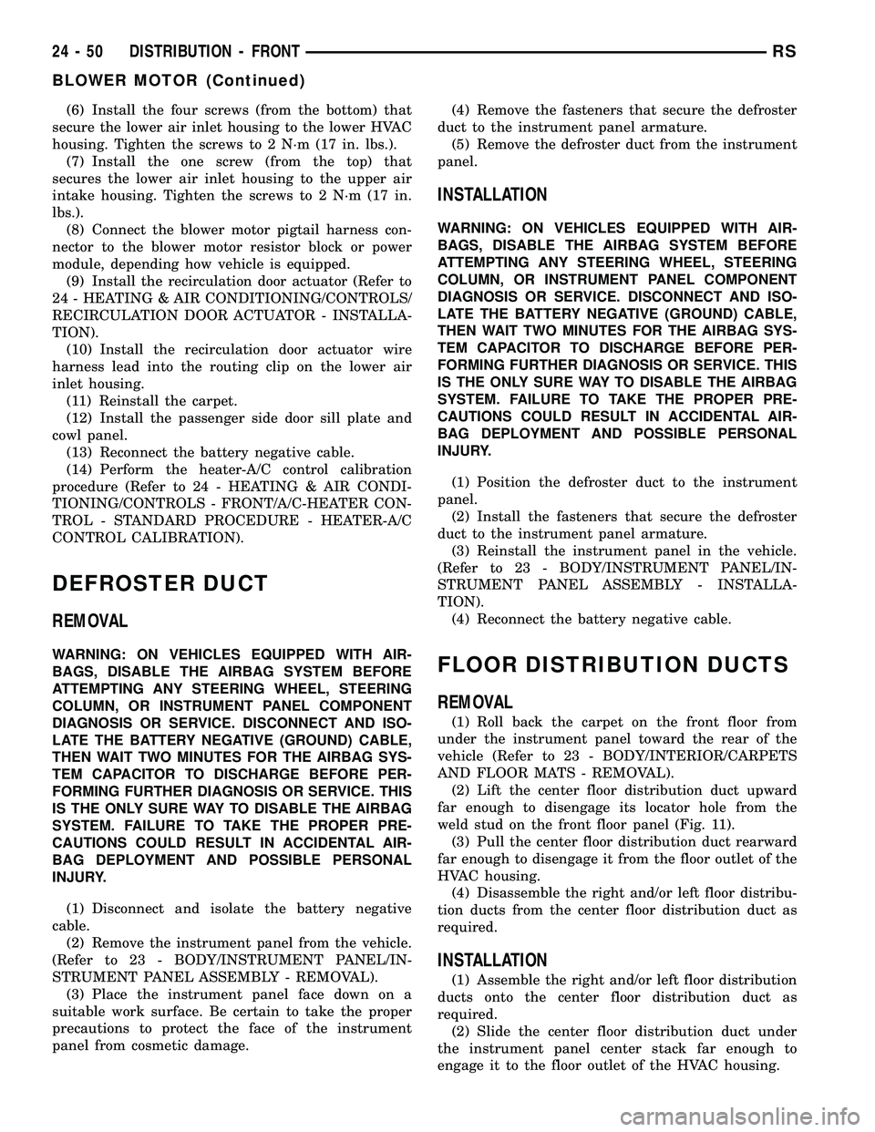 DODGE TOWN AND COUNTRY 2004  Service Manual (6) Install the four screws (from the bottom) that
secure the lower air inlet housing to the lower HVAC
housing. Tighten the screws to 2 N´m (17 in. lbs.).
(7) Install the one screw (from the top) th