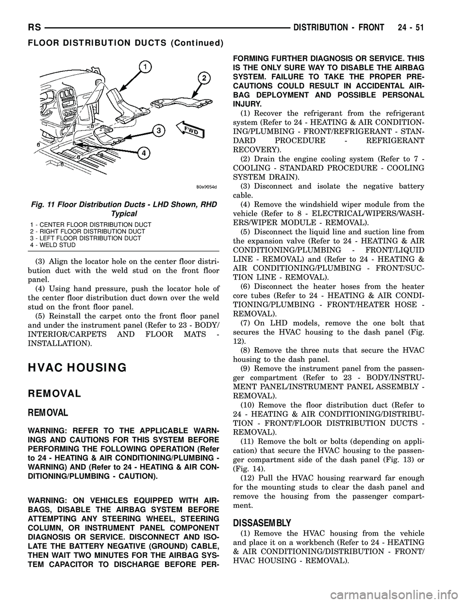 DODGE TOWN AND COUNTRY 2004  Service Manual (3) Align the locator hole on the center floor distri-
bution duct with the weld stud on the front floor
panel.
(4) Using hand pressure, push the locator hole of
the center floor distribution duct dow