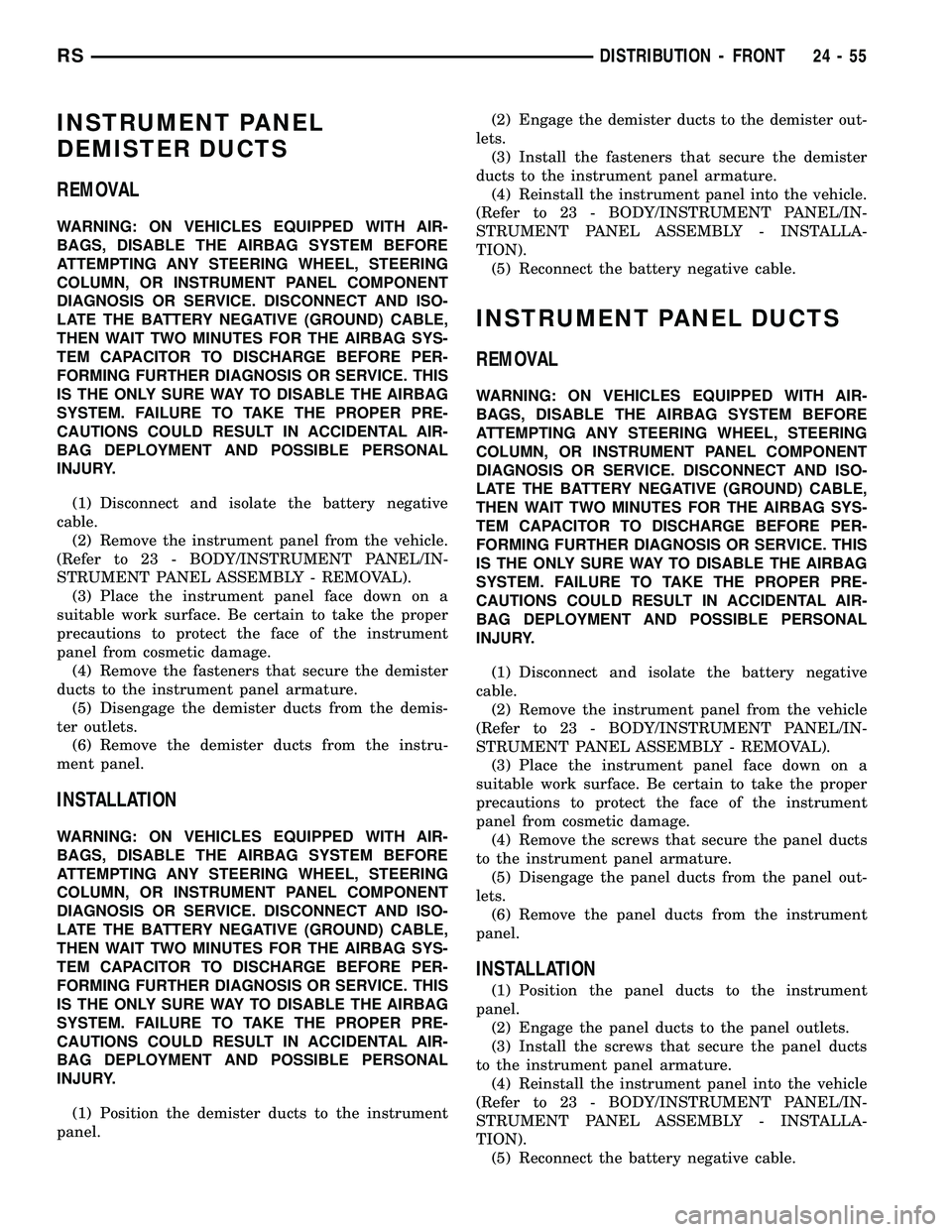 DODGE TOWN AND COUNTRY 2004  Service Manual INSTRUMENT PANEL
DEMISTER DUCTS
REMOVAL
WARNING: ON VEHICLES EQUIPPED WITH AIR-
BAGS, DISABLE THE AIRBAG SYSTEM BEFORE
ATTEMPTING ANY STEERING WHEEL, STEERING
COLUMN, OR INSTRUMENT PANEL COMPONENT
DIA