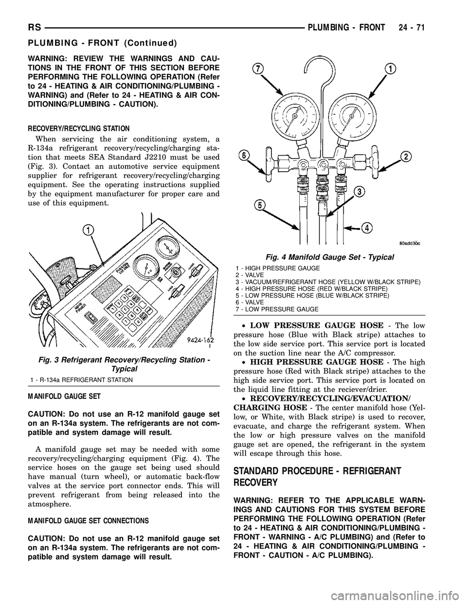 DODGE TOWN AND COUNTRY 2004  Service Manual WARNING: REVIEW THE WARNINGS AND CAU-
TIONS IN THE FRONT OF THIS SECTION BEFORE
PERFORMING THE FOLLOWING OPERATION (Refer
to 24 - HEATING & AIR CONDITIONING/PLUMBING -
WARNING) and (Refer to 24 - HEAT