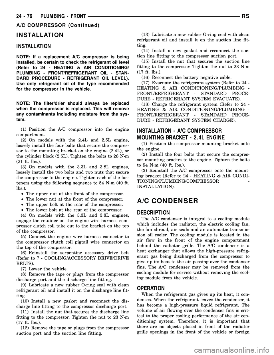 DODGE TOWN AND COUNTRY 2004  Service Manual INSTALLATION
INSTALLATION
NOTE: If a replacement A/C compressor is being
installed, be certain to check the refrigerant oil level
(Refer to 24 - HEATING & AIR CONDITIONING/
PLUMBING - FRONT/REFRIGERAN