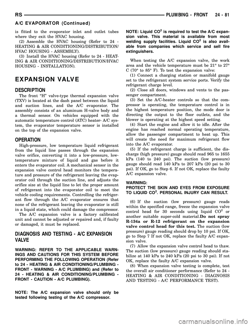 DODGE TOWN AND COUNTRY 2004 Service Manual is fitted to the evaporator inlet and outlet tubes
where they exit the HVAC housing.
(2) Assemble the HVAC housing (Refer to 24 -
HEATING & AIR CONDITIONING/DISTRIBUTION/
HVAC HOUSING - ASSEMBLY).
(3) DODGE TOWN AND COUNTRY 2004 Service Manual is fitted to the evaporator inlet and outlet tubes
where they exit the HVAC housing.
(2) Assemble the HVAC housing (Refer to 24 -
HEATING & AIR CONDITIONING/DISTRIBUTION/
HVAC HOUSING - ASSEMBLY).
(3)