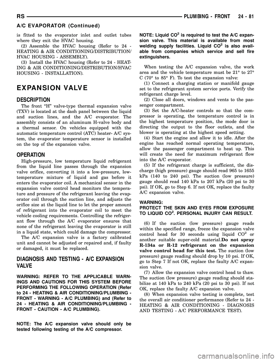 DODGE TOWN AND COUNTRY 2004  Service Manual is fitted to the evaporator inlet and outlet tubes
where they exit the HVAC housing.
(2) Assemble the HVAC housing (Refer to 24 -
HEATING & AIR CONDITIONING/DISTRIBUTION/
HVAC HOUSING - ASSEMBLY).
(3)