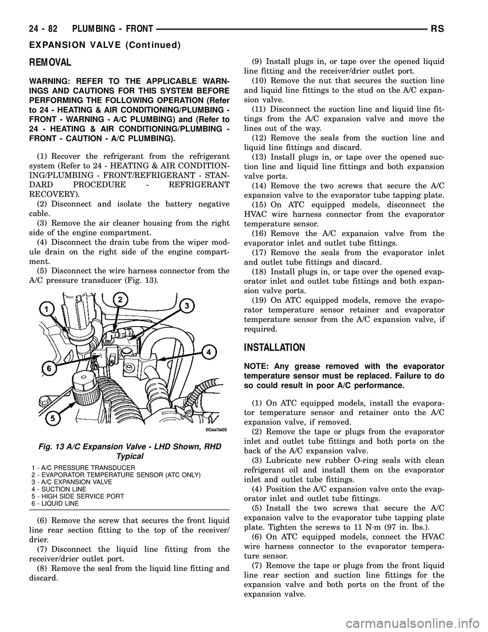DODGE TOWN AND COUNTRY 2004 Service Manual REMOVAL
WARNING: REFER TO THE APPLICABLE WARN-
INGS AND CAUTIONS FOR THIS SYSTEM BEFORE
PERFORMING THE FOLLOWING OPERATION (Refer
to 24 - HEATING & AIR CONDITIONING/PLUMBING -
FRONT - WARNING - A/C PL DODGE TOWN AND COUNTRY 2004 Service Manual REMOVAL
WARNING: REFER TO THE APPLICABLE WARN-
INGS AND CAUTIONS FOR THIS SYSTEM BEFORE
PERFORMING THE FOLLOWING OPERATION (Refer
to 24 - HEATING & AIR CONDITIONING/PLUMBING -
FRONT - WARNING - A/C PL
