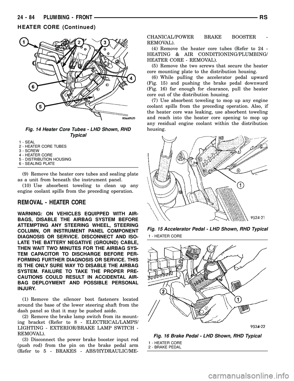 DODGE TOWN AND COUNTRY 2004  Service Manual (9) Remove the heater core tubes and sealing plate
as a unit from beneath the instrument panel.
(10) Use absorbent toweling to clean up any
engine coolant spills from the preceding operation.
REMOVAL 