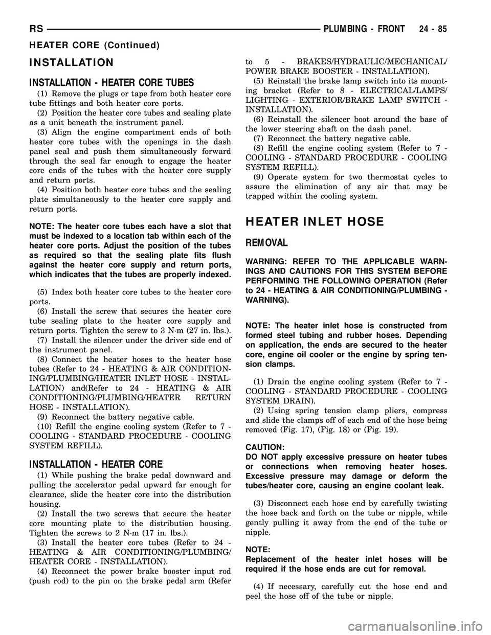 DODGE TOWN AND COUNTRY 2004  Service Manual INSTALLATION
INSTALLATION - HEATER CORE TUBES
(1) Remove the plugs or tape from both heater core
tube fittings and both heater core ports.
(2) Position the heater core tubes and sealing plate
as a uni