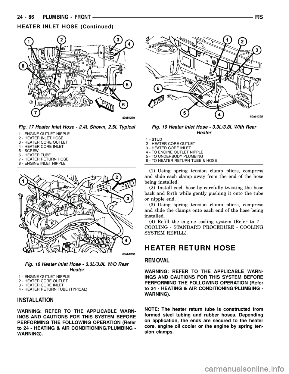 DODGE TOWN AND COUNTRY 2004  Service Manual INSTALLATION
WARNING: REFER TO THE APPLICABLE WARN-
INGS AND CAUTIONS FOR THIS SYSTEM BEFORE
PERFORMING THE FOLLOWING OPERATION (Refer
to 24 - HEATING & AIR CONDITIONING/PLUMBING -
WARNING).(1) Using 