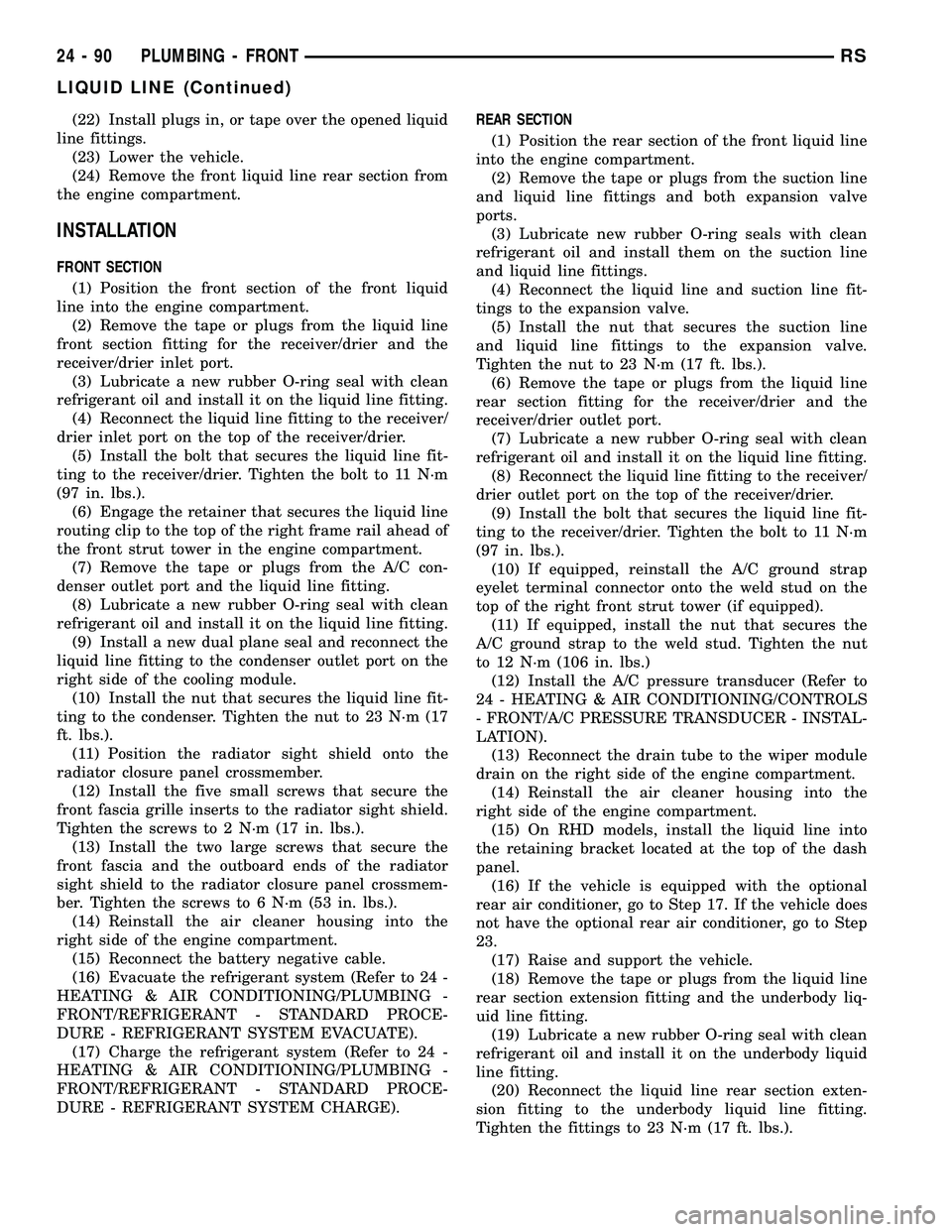 DODGE TOWN AND COUNTRY 2004  Service Manual (22) Install plugs in, or tape over the opened liquid
line fittings.
(23) Lower the vehicle.
(24) Remove the front liquid line rear section from
the engine compartment.
INSTALLATION
FRONT SECTION
(1) 