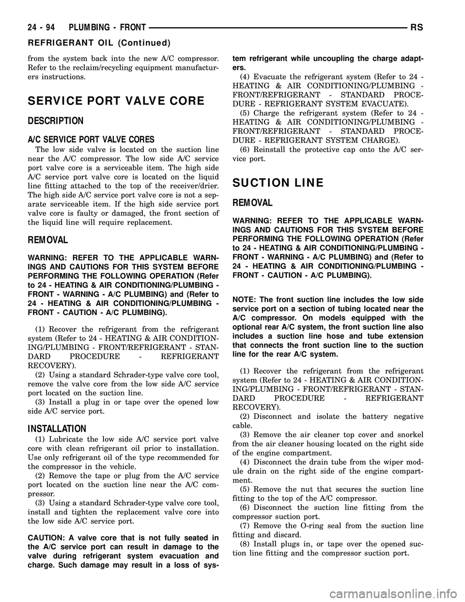 DODGE TOWN AND COUNTRY 2004  Service Manual from the system back into the new A/C compressor.
Refer to the reclaim/recycling equipment manufactur-
ers instructions.
SERVICE PORT VALVE CORE
DESCRIPTION
A/C SERVICE PORT VALVE CORES
The low side v