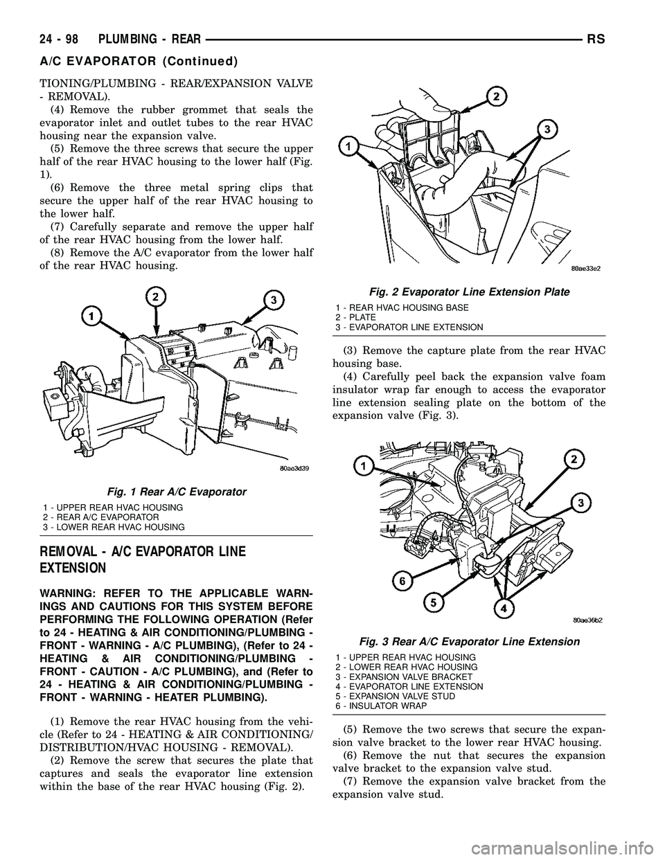DODGE TOWN AND COUNTRY 2004  Service Manual TIONING/PLUMBING - REAR/EXPANSION VALVE
- REMOVAL).
(4) Remove the rubber grommet that seals the
evaporator inlet and outlet tubes to the rear HVAC
housing near the expansion valve.
(5) Remove the thr