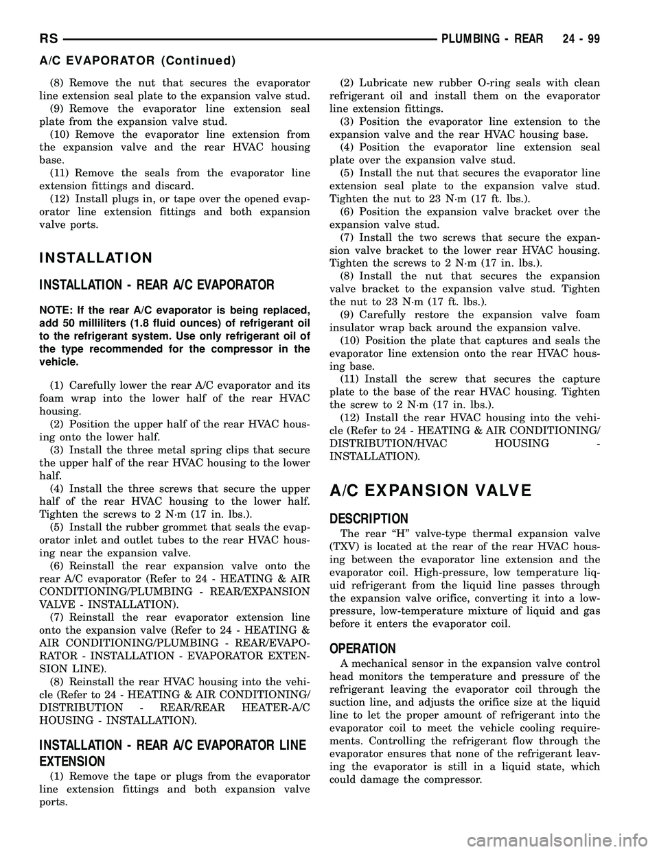DODGE TOWN AND COUNTRY 2004 Service Manual (8) Remove the nut that secures the evaporator
line extension seal plate to the expansion valve stud.
(9) Remove the evaporator line extension seal
plate from the expansion valve stud.
(10) Remove the DODGE TOWN AND COUNTRY 2004 Service Manual (8) Remove the nut that secures the evaporator
line extension seal plate to the expansion valve stud.
(9) Remove the evaporator line extension seal
plate from the expansion valve stud.
(10) Remove the