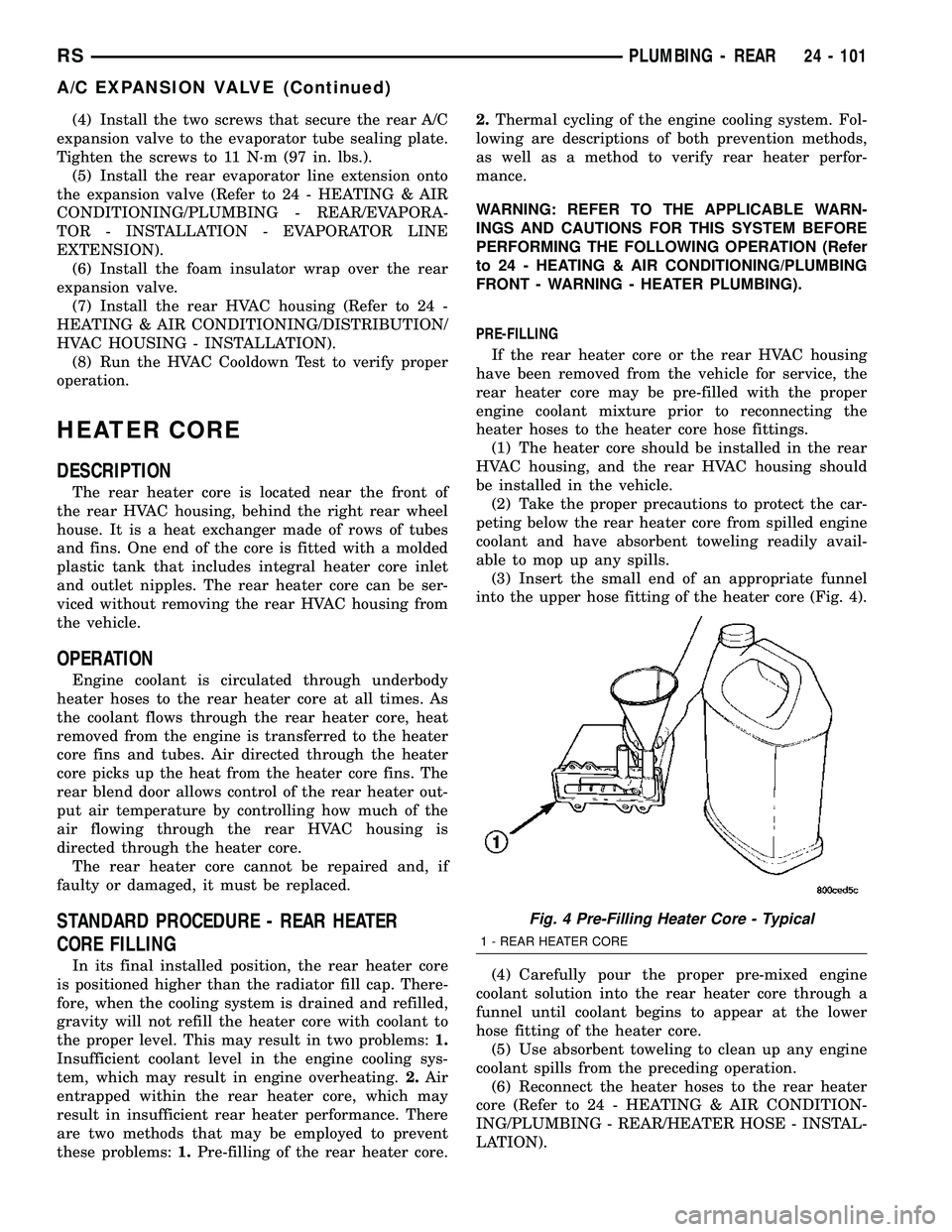 DODGE TOWN AND COUNTRY 2004  Service Manual (4) Install the two screws that secure the rear A/C
expansion valve to the evaporator tube sealing plate.
Tighten the screws to 11 N´m (97 in. lbs.).
(5) Install the rear evaporator line extension on