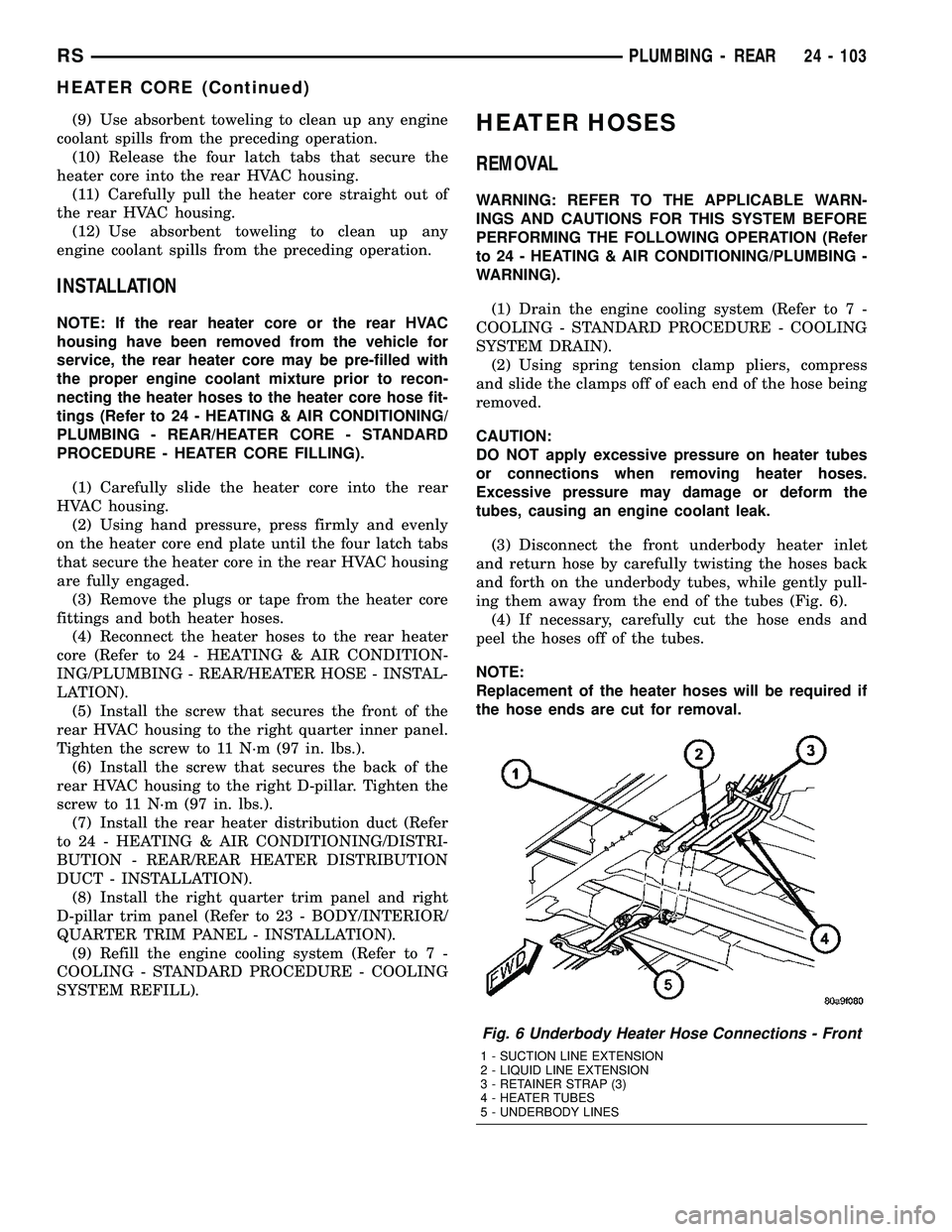 DODGE TOWN AND COUNTRY 2004  Service Manual (9) Use absorbent toweling to clean up any engine
coolant spills from the preceding operation.
(10) Release the four latch tabs that secure the
heater core into the rear HVAC housing.
(11) Carefully p