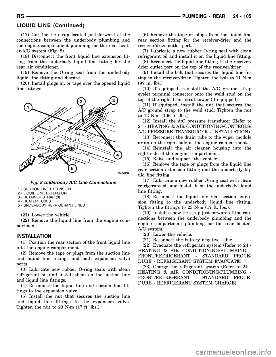 DODGE TOWN AND COUNTRY 2004  Service Manual (17) Cut the tie strap located just forward of the
connections between the underbody plumbing and
the engine compartment plumbing for the rear heat-
er-A/C system (Fig. 8).
(18) Disconnect the front l