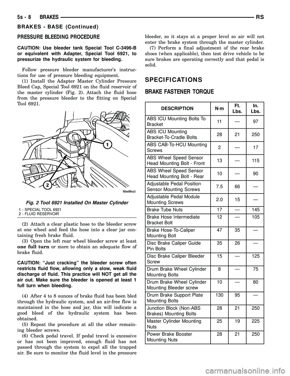 DODGE TOWN AND COUNTRY 2004 Owners Manual PRESSURE BLEEDING PROCEDURE
CAUTION: Use bleeder tank Special Tool C-3496-B
or equivalent with Adapter, Special Tool 6921, to
pressurize the hydraulic system for bleeding.Follow pressure bleeder manuf DODGE TOWN AND COUNTRY 2004 Owners Manual PRESSURE BLEEDING PROCEDURE
CAUTION: Use bleeder tank Special Tool C-3496-B
or equivalent with Adapter, Special Tool 6921, to
pressurize the hydraulic system for bleeding.Follow pressure bleeder manuf