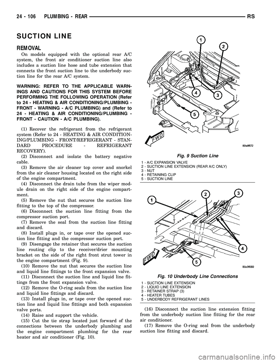 DODGE TOWN AND COUNTRY 2004  Service Manual SUCTION LINE
REMOVAL
On models equipped with the optional rear A/C
system, the front air conditioner suction line also
includes a suction line hose and tube extension that
connects the front suction l