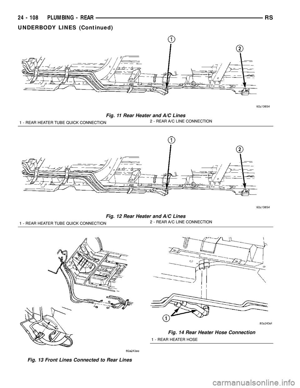 DODGE TOWN AND COUNTRY 2004  Service Manual Fig. 11 Rear Heater and A/C Lines
1 - REAR HEATER TUBE QUICK CONNECTION2 - REAR A/C LINE CONNECTION
Fig. 12 Rear Heater and A/C Lines
1 - REAR HEATER TUBE QUICK CONNECTION2 - REAR A/C LINE CONNECTION
