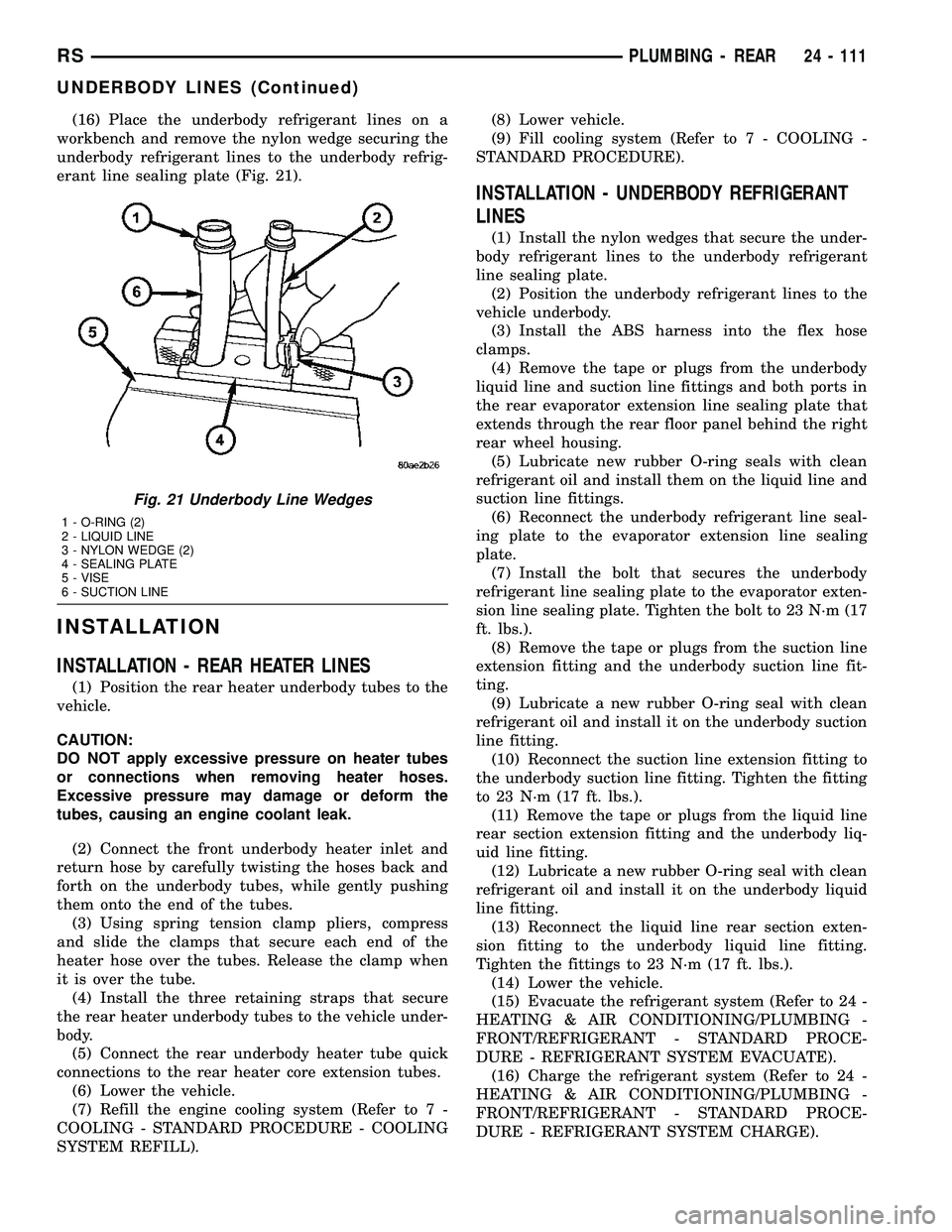 DODGE TOWN AND COUNTRY 2004  Service Manual (16) Place the underbody refrigerant lines on a
workbench and remove the nylon wedge securing the
underbody refrigerant lines to the underbody refrig-
erant line sealing plate (Fig. 21).
INSTALLATION
