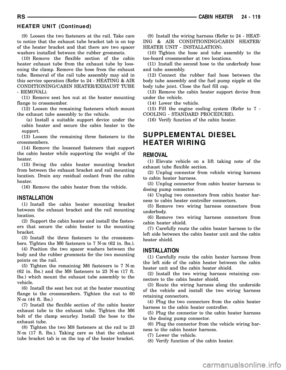 DODGE TOWN AND COUNTRY 2004 Service Manual (9) Loosen the two fasteners at the rail. Take care
to notice that the exhaust tube bracket tab is on top
of the heater bracket and that there are two spacer
washers installed between the rubber gromm DODGE TOWN AND COUNTRY 2004 Service Manual (9) Loosen the two fasteners at the rail. Take care
to notice that the exhaust tube bracket tab is on top
of the heater bracket and that there are two spacer
washers installed between the rubber gromm