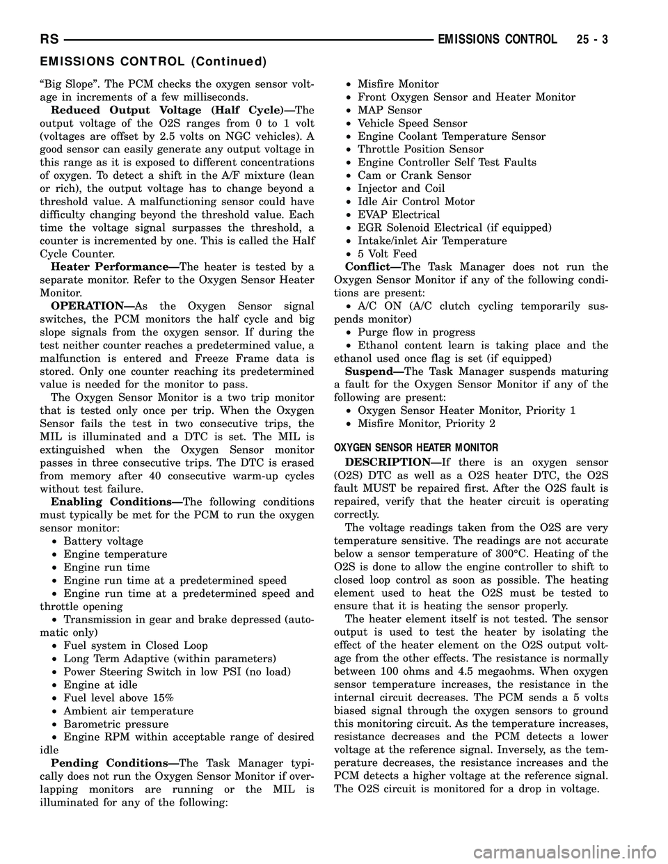 DODGE TOWN AND COUNTRY 2004 Service Manual ªBig Slopeº. The PCM checks the oxygen sensor volt-
age in increments of a few milliseconds.
Reduced Output Voltage (Half Cycle)ÐThe
output voltage of the O2S ranges from 0 to 1 volt
(voltages are DODGE TOWN AND COUNTRY 2004 Service Manual ªBig Slopeº. The PCM checks the oxygen sensor volt-
age in increments of a few milliseconds.
Reduced Output Voltage (Half Cycle)ÐThe
output voltage of the O2S ranges from 0 to 1 volt
(voltages are