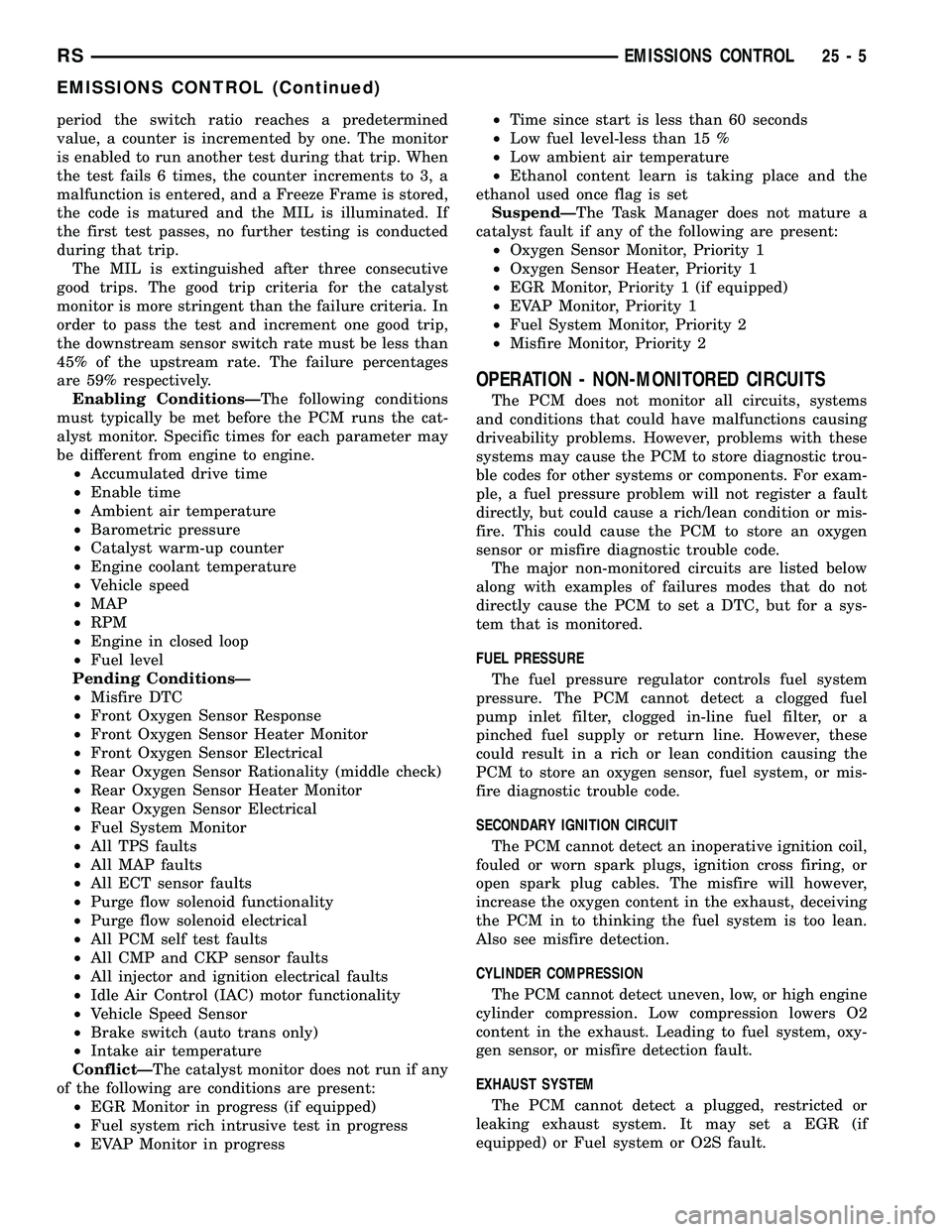 DODGE TOWN AND COUNTRY 2004 Service Manual period the switch ratio reaches a predetermined
value, a counter is incremented by one. The monitor
is enabled to run another test during that trip. When
the test fails 6 times, the counter increments DODGE TOWN AND COUNTRY 2004 Service Manual period the switch ratio reaches a predetermined
value, a counter is incremented by one. The monitor
is enabled to run another test during that trip. When
the test fails 6 times, the counter increments