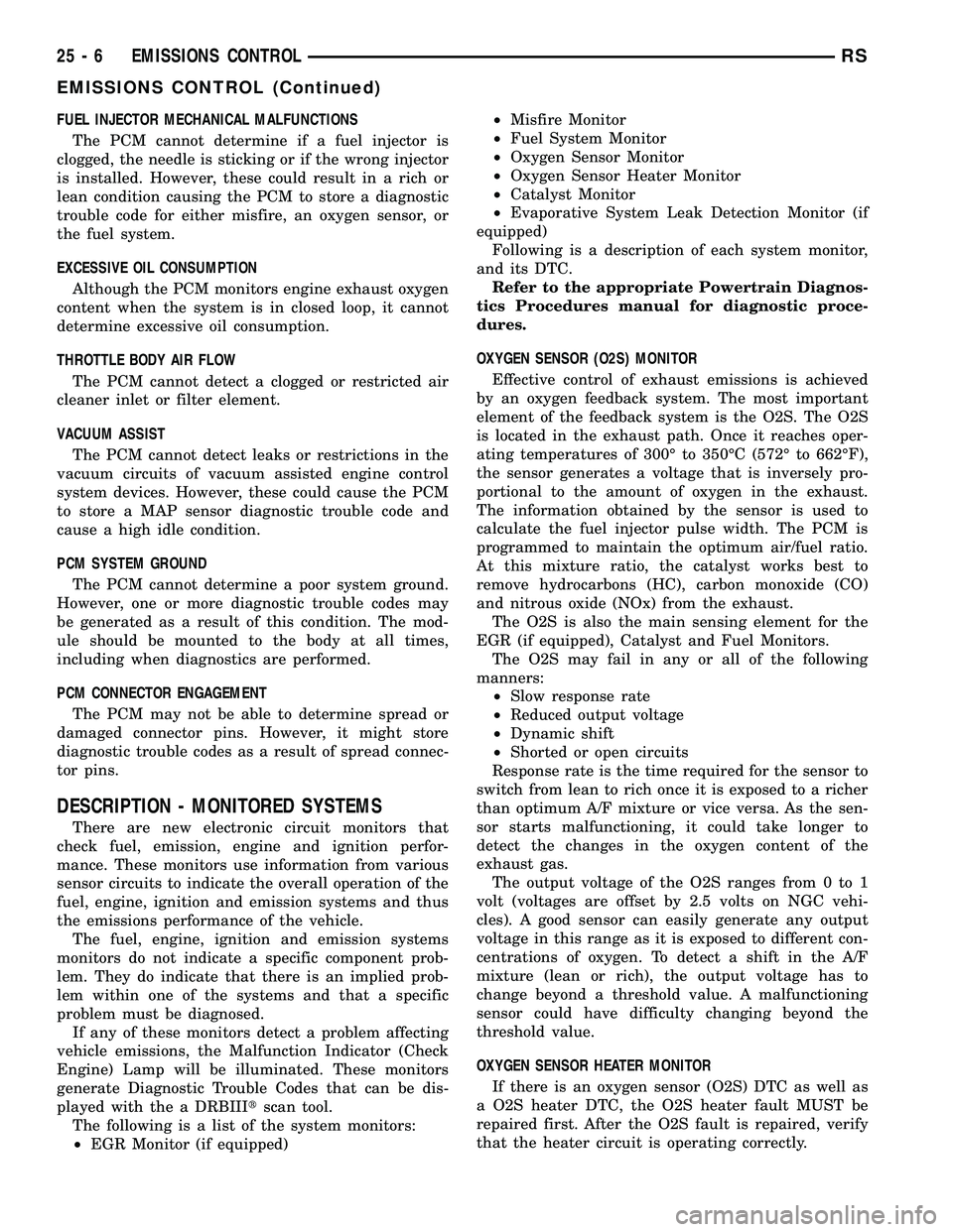 DODGE TOWN AND COUNTRY 2004 Service Manual FUEL INJECTOR MECHANICAL MALFUNCTIONS
The PCM cannot determine if a fuel injector is
clogged, the needle is sticking or if the wrong injector
is installed. However, these could result in a rich or
lea DODGE TOWN AND COUNTRY 2004 Service Manual FUEL INJECTOR MECHANICAL MALFUNCTIONS
The PCM cannot determine if a fuel injector is
clogged, the needle is sticking or if the wrong injector
is installed. However, these could result in a rich or
lea