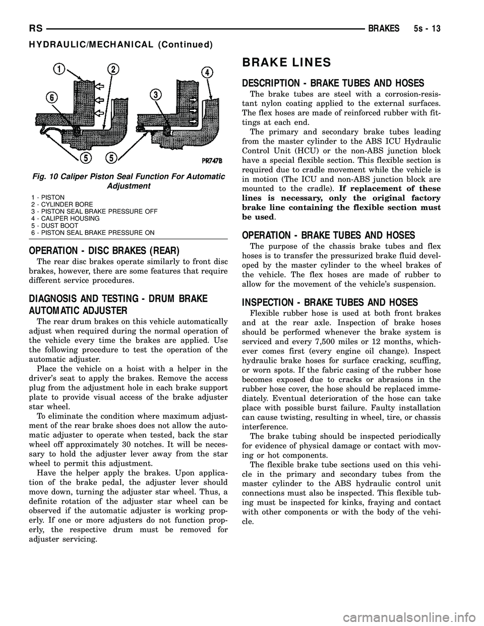 DODGE TOWN AND COUNTRY 2004  Service Manual OPERATION - DISC BRAKES (REAR)
The rear disc brakes operate similarly to front disc
brakes, however, there are some features that require
different service procedures.
DIAGNOSIS AND TESTING - DRUM BRA