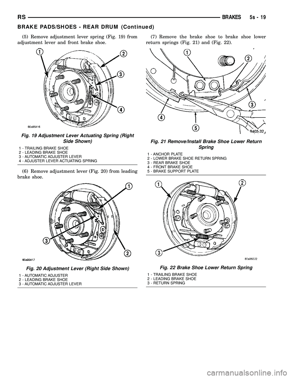 DODGE TOWN AND COUNTRY 2004  Service Manual (5) Remove adjustment lever spring (Fig. 19) from
adjustment lever and front brake shoe.
(6) Remove adjustment lever (Fig. 20) from leading
brake shoe. (7) Remove the brake shoe to brake shoe lower
re