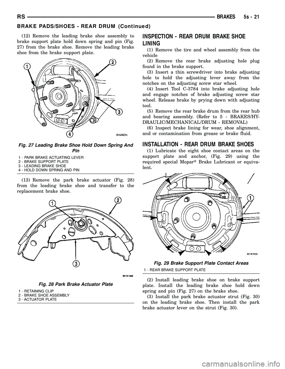 DODGE TOWN AND COUNTRY 2004  Service Manual (12) Remove the leading brake shoe assembly to
brake support plate hold down spring and pin (Fig.
27) from the brake shoe. Remove the leading brake
shoe from the brake support plate.
(13) Remove the p