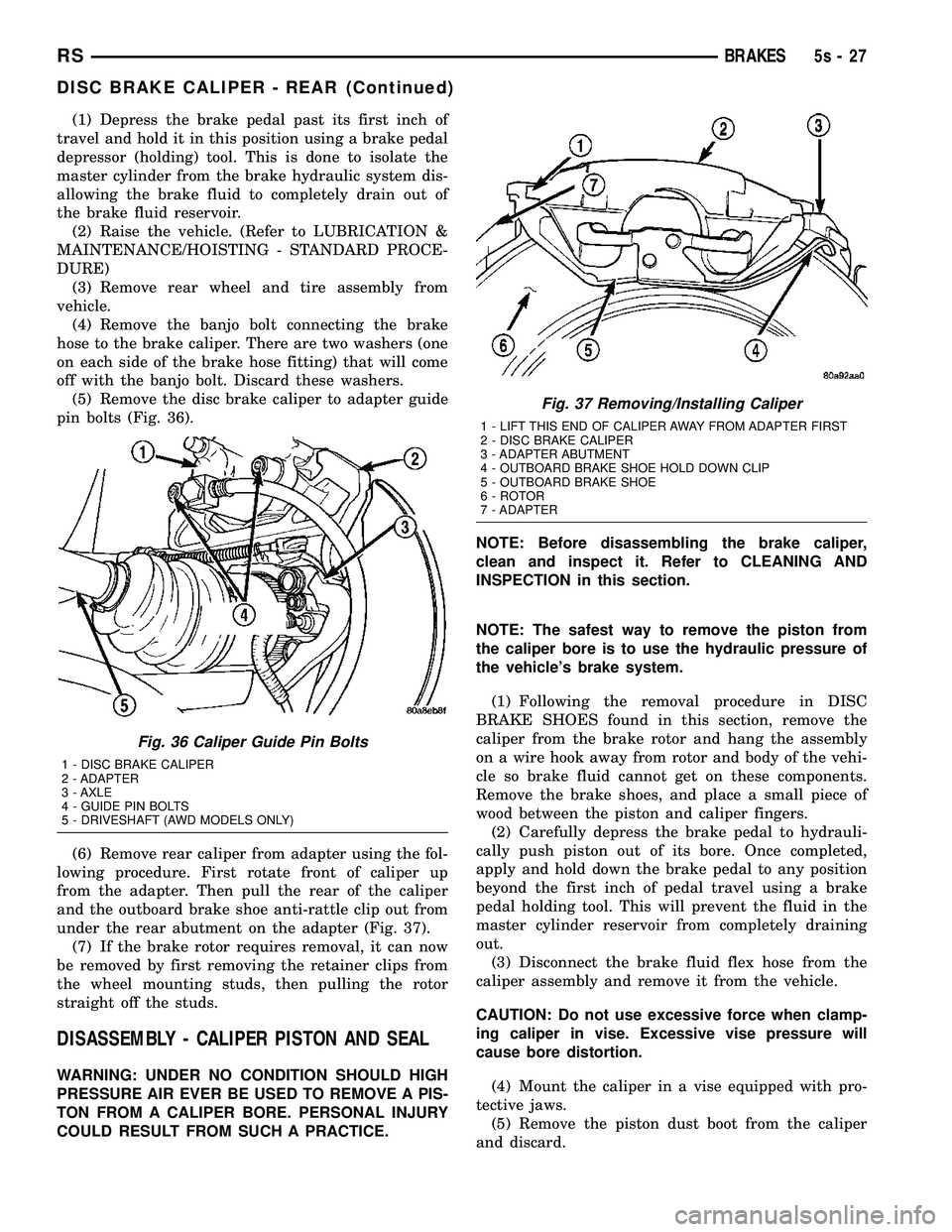 DODGE TOWN AND COUNTRY 2004  Service Manual (1) Depress the brake pedal past its first inch of
travel and hold it in this position using a brake pedal
depressor (holding) tool. This is done to isolate the
master cylinder from the brake hydrauli