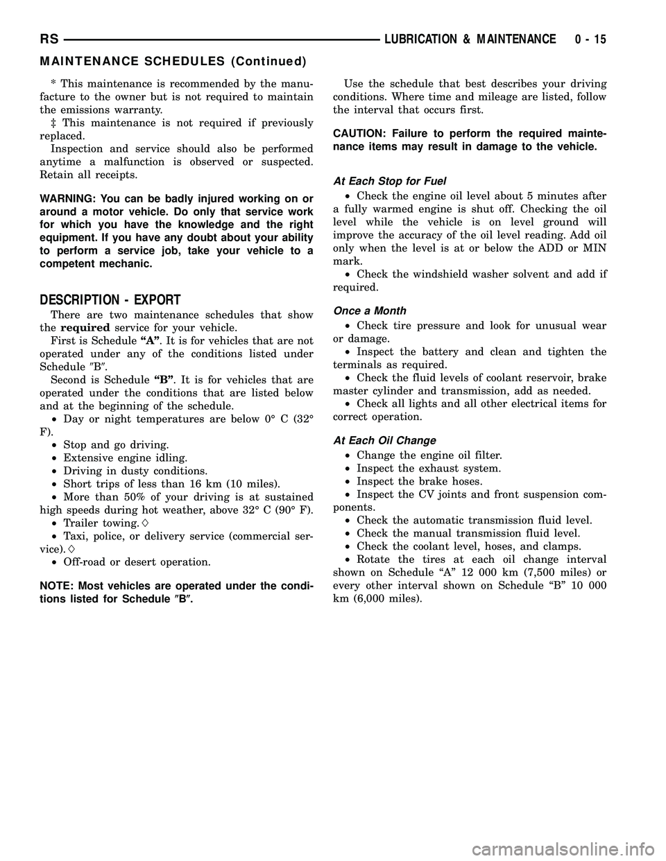 DODGE TOWN AND COUNTRY 2004 Service Manual * This maintenance is recommended by the manu-
facture to the owner but is not required to maintain
the emissions warranty.
³ This maintenance is not required if previously
replaced.
Inspection and s DODGE TOWN AND COUNTRY 2004 Service Manual * This maintenance is recommended by the manu-
facture to the owner but is not required to maintain
the emissions warranty.
³ This maintenance is not required if previously
replaced.
Inspection and s