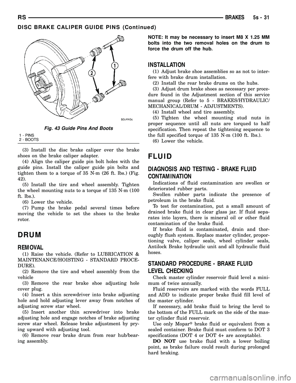 DODGE TOWN AND COUNTRY 2004 Service Manual (3) Install the disc brake caliper over the brake
shoes on the brake caliper adapter. (4) Align the caliper guide pin bolt holes with the
guide pins. Install the caliper guide pin bolts and
tighten th DODGE TOWN AND COUNTRY 2004 Service Manual (3) Install the disc brake caliper over the brake
shoes on the brake caliper adapter. (4) Align the caliper guide pin bolt holes with the
guide pins. Install the caliper guide pin bolts and
tighten th