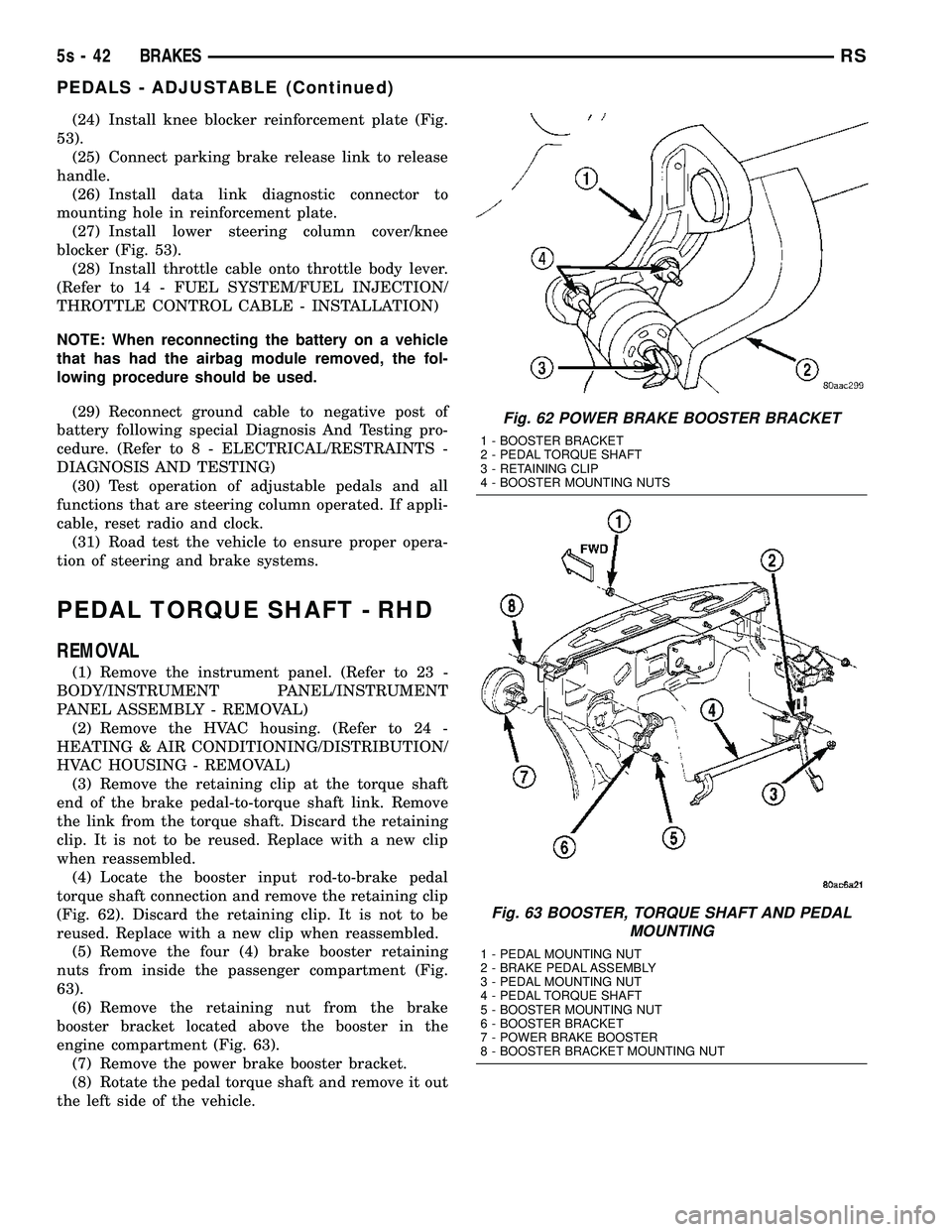 DODGE TOWN AND COUNTRY 2004  Service Manual (24) Install knee blocker reinforcement plate (Fig.
53). (25) Connect parking brake release link to release
handle. (26) Install data link diagnostic connector to
mounting hole in reinforcement plate.