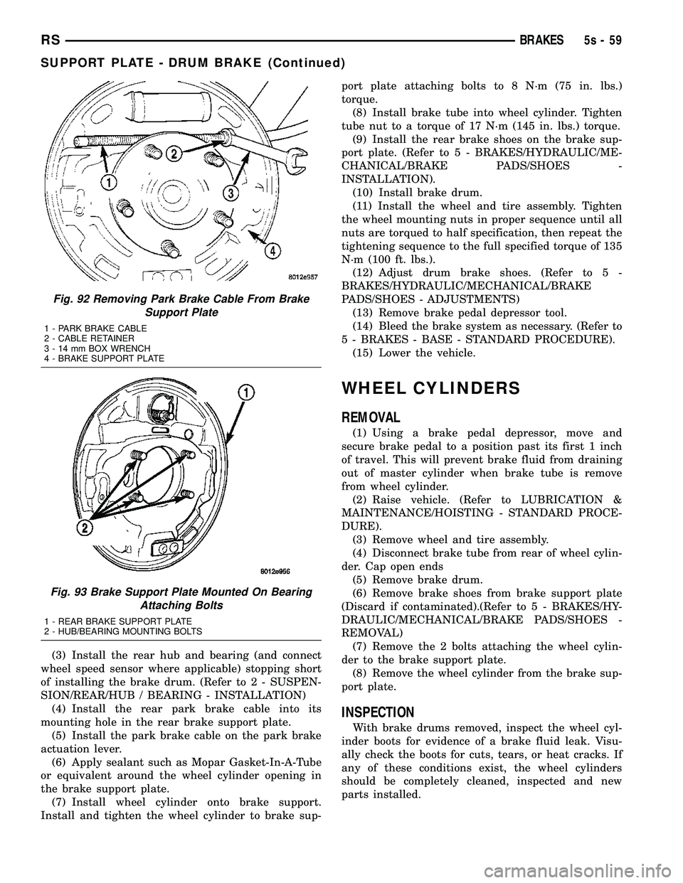 DODGE TOWN AND COUNTRY 2004 Owners Manual (3) Install the rear hub and bearing (and connect
wheel speed sensor where applicable) stopping short
of installing the brake drum. (Refer t o 2 - SUSPEN-
SION/REAR/HUB / BEARING - INSTALLATION) (4) I DODGE TOWN AND COUNTRY 2004 Owners Manual (3) Install the rear hub and bearing (and connect
wheel speed sensor where applicable) stopping short
of installing the brake drum. (Refer t o 2 - SUSPEN-
SION/REAR/HUB / BEARING - INSTALLATION) (4) I