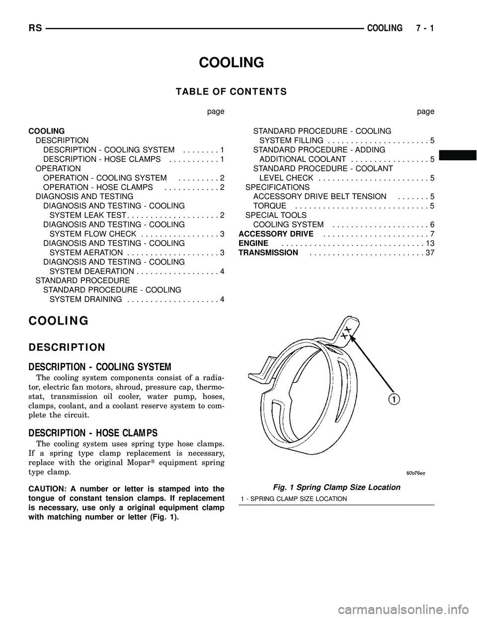 DODGE TOWN AND COUNTRY 2004  Service Manual COOLING
TABLE OF CONTENTS
page page
COOLING
DESCRIPTION
DESCRIPTION - COOLING SYSTEM........1
DESCRIPTION - HOSE CLAMPS...........1
OPERATION
OPERATION - COOLING SYSTEM.........2
OPERATION - HOSE CLAM