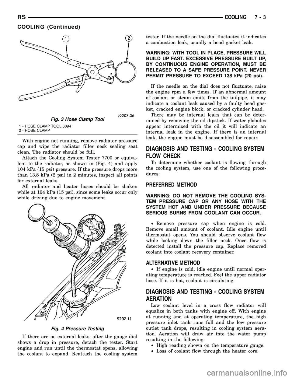 DODGE TOWN AND COUNTRY 2004 Owners Guide With engine not running, remove radiator pressure
cap and wipe the radiator filler neck sealing seat
clean. The radiator should be full.
Attach the Cooling System Tester 7700 or equiva-
lent to the ra DODGE TOWN AND COUNTRY 2004 Owners Guide With engine not running, remove radiator pressure
cap and wipe the radiator filler neck sealing seat
clean. The radiator should be full.
Attach the Cooling System Tester 7700 or equiva-
lent to the ra