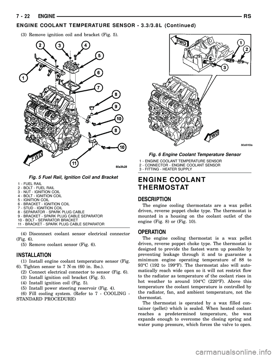 DODGE TOWN AND COUNTRY 2004 Owners Guide (3) Remove ignition coil and bracket (Fig. 5).
(4) Disconnect coolant sensor electrical connector
(Fig. 6).
(5) Remove coolant sensor (Fig. 6).
INSTALLATION
(1) Install engine coolant temperature sens DODGE TOWN AND COUNTRY 2004 Owners Guide (3) Remove ignition coil and bracket (Fig. 5).
(4) Disconnect coolant sensor electrical connector
(Fig. 6).
(5) Remove coolant sensor (Fig. 6).
INSTALLATION
(1) Install engine coolant temperature sens
