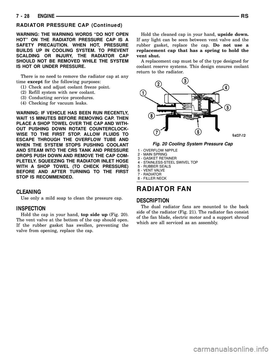 DODGE TOWN AND COUNTRY 2004 Service Manual WARNING: THE WARNING WORDS ªDO NOT OPEN
HOTº ON THE RADIATOR PRESSURE CAP IS A
SAFETY PRECAUTION. WHEN HOT, PRESSURE
BUILDS UP IN COOLING SYSTEM. TO PREVENT
SCALDING OR INJURY, THE RADIATOR CAP
SHOU DODGE TOWN AND COUNTRY 2004 Service Manual WARNING: THE WARNING WORDS ªDO NOT OPEN
HOTº ON THE RADIATOR PRESSURE CAP IS A
SAFETY PRECAUTION. WHEN HOT, PRESSURE
BUILDS UP IN COOLING SYSTEM. TO PREVENT
SCALDING OR INJURY, THE RADIATOR CAP
SHOU