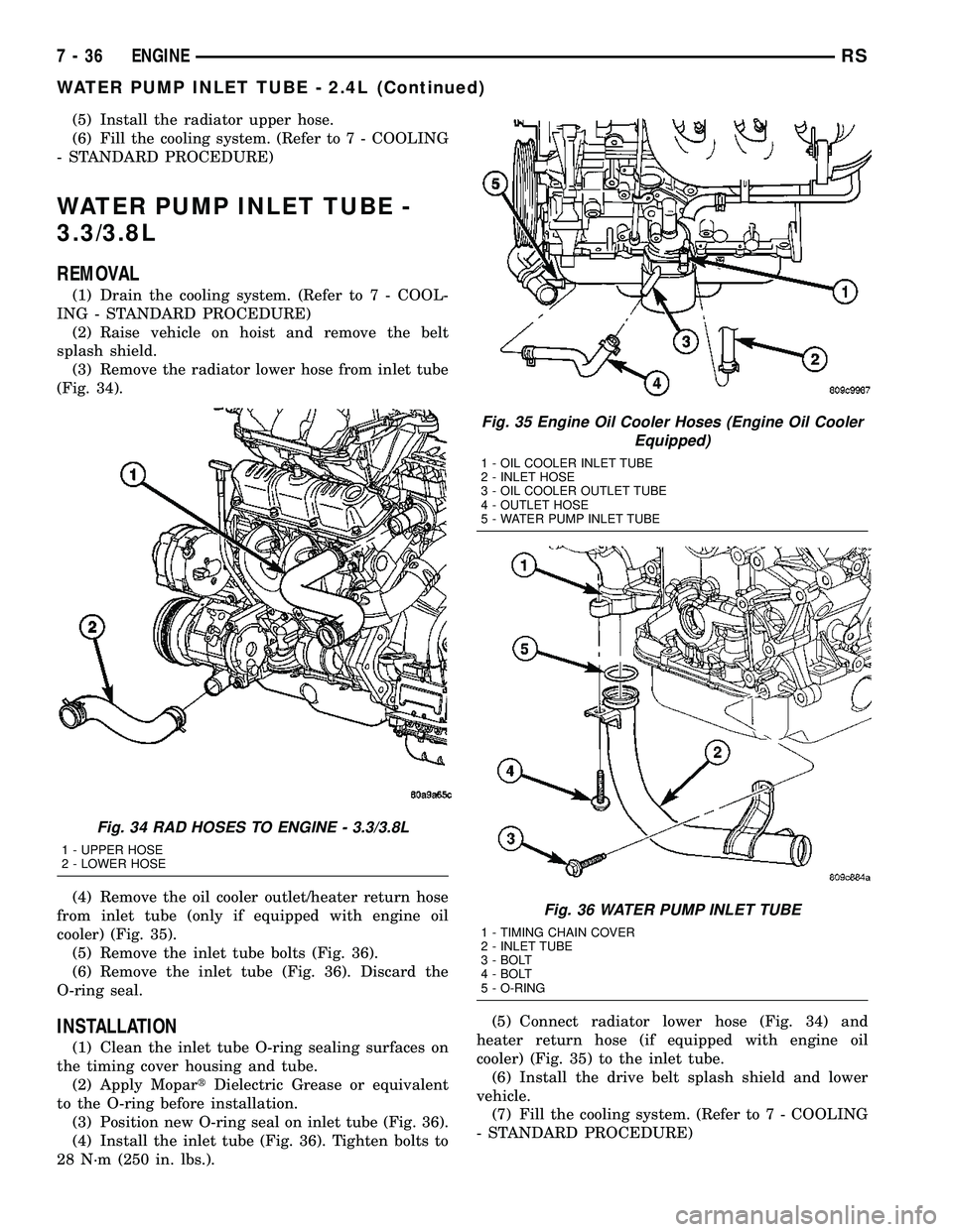 DODGE TOWN AND COUNTRY 2004 Service Manual (5) Install the radiator upper hose.
(6) Fill the cooling system. (Refer to 7 - COOLING
- STANDARD PROCEDURE)
WATER PUMP INLET TUBE -
3.3/3.8L
REMOVAL
(1) Drain the cooling system. (Refer to 7 - COOL- DODGE TOWN AND COUNTRY 2004 Service Manual (5) Install the radiator upper hose.
(6) Fill the cooling system. (Refer to 7 - COOLING
- STANDARD PROCEDURE)
WATER PUMP INLET TUBE -
3.3/3.8L
REMOVAL
(1) Drain the cooling system. (Refer to 7 - COOL-