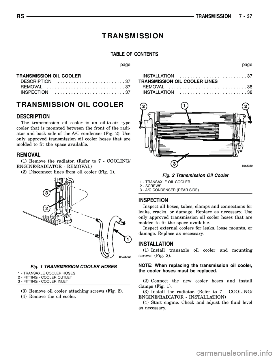 DODGE TOWN AND COUNTRY 2004 Service Manual TRANSMISSION
TABLE OF CONTENTS
page page
TRANSMISSION OIL COOLER
DESCRIPTION.........................37
REMOVAL.............................37
INSPECTION..........................37INSTALLATION....... DODGE TOWN AND COUNTRY 2004 Service Manual TRANSMISSION
TABLE OF CONTENTS
page page
TRANSMISSION OIL COOLER
DESCRIPTION.........................37
REMOVAL.............................37
INSPECTION..........................37INSTALLATION.......