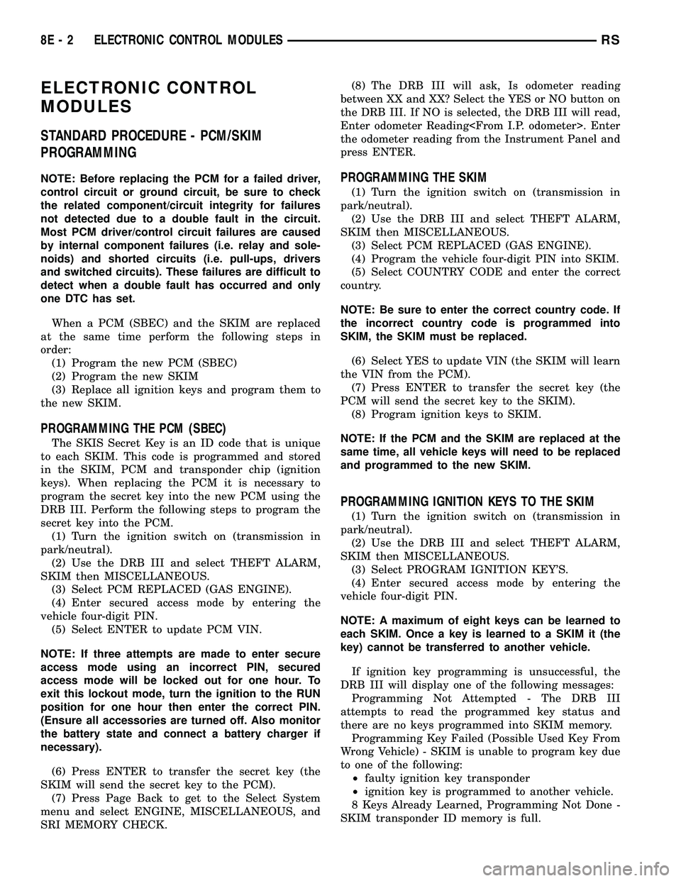 DODGE TOWN AND COUNTRY 2004  Service Manual ELECTRONIC CONTROL
MODULES
STANDARD PROCEDURE - PCM/SKIM
PROGRAMMING
NOTE: Before replacing the PCM for a failed driver,
control circuit or ground circuit, be sure to check
the related component/circu