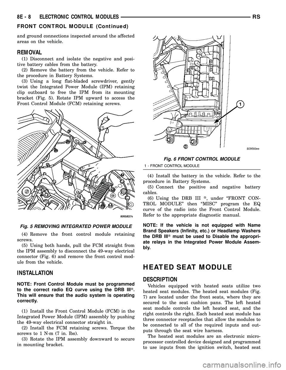 DODGE TOWN AND COUNTRY 2004  Service Manual and ground connections inspected around the affected
areas on the vehicle.
REMOVAL
(1) Disconnect and isolate the negative and posi-
tive battery cables from the battery.
(2) Remove the battery from t