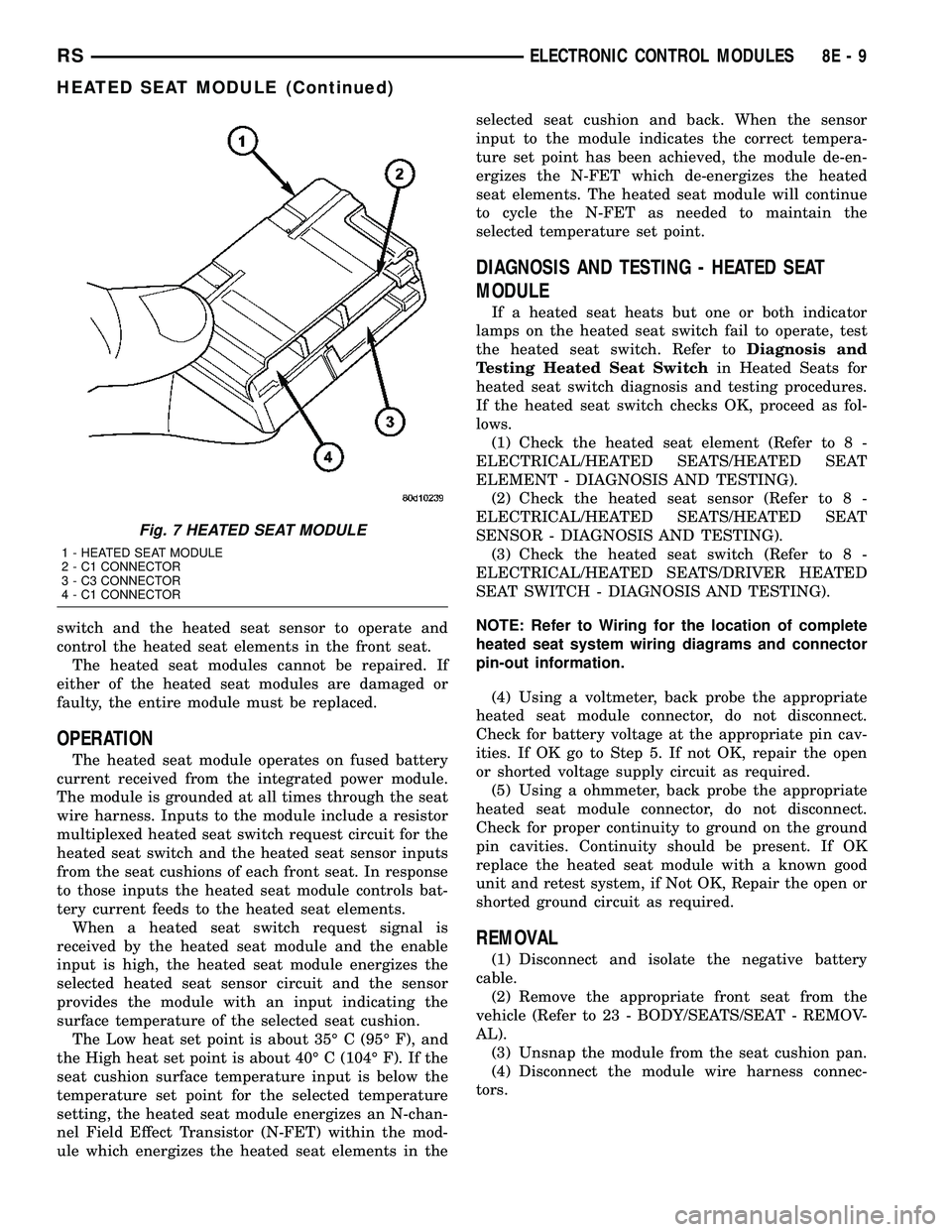 DODGE TOWN AND COUNTRY 2004 Workshop Manual switch and the heated seat sensor to operate and
control the heated seat elements in the front seat.
The heated seat modules cannot be repaired. If
either of the heated seat modules are damaged or
fau DODGE TOWN AND COUNTRY 2004 Workshop Manual switch and the heated seat sensor to operate and
control the heated seat elements in the front seat.
The heated seat modules cannot be repaired. If
either of the heated seat modules are damaged or
fau